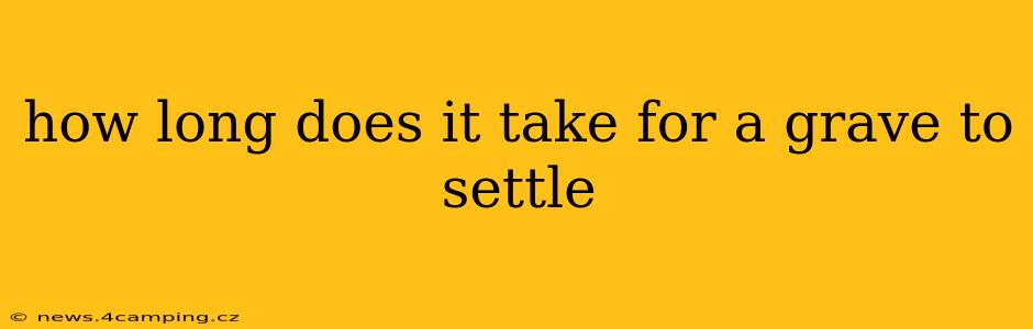 how long does it take for a grave to settle