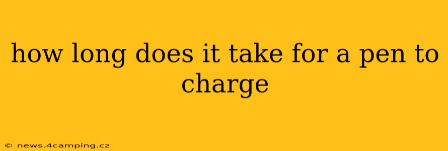 how long does it take for a pen to charge