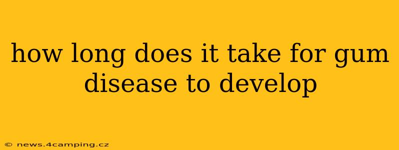 how long does it take for gum disease to develop