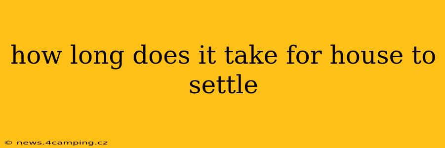 how long does it take for house to settle