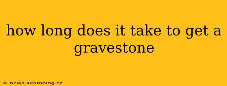 how long does it take to get a gravestone
