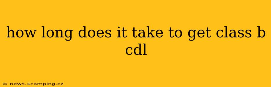how long does it take to get class b cdl