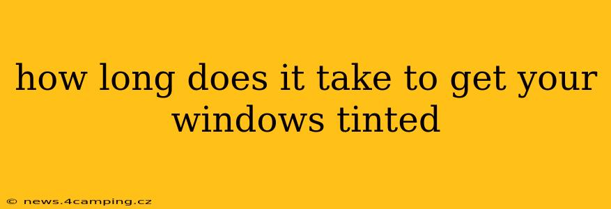 how long does it take to get your windows tinted
