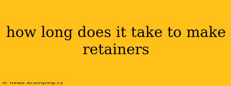 how long does it take to make retainers