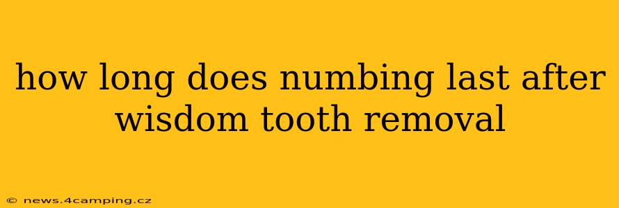 how long does numbing last after wisdom tooth removal