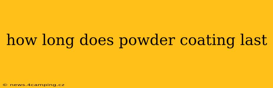 how long does powder coating last