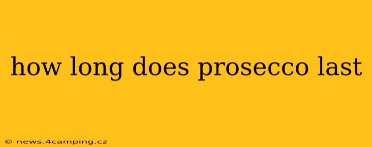how long does prosecco last