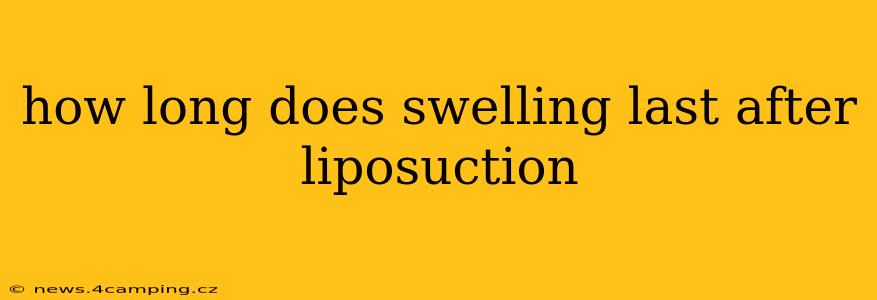 how long does swelling last after liposuction