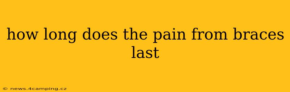 how long does the pain from braces last