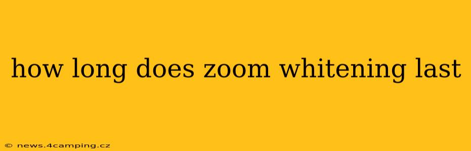 how long does zoom whitening last