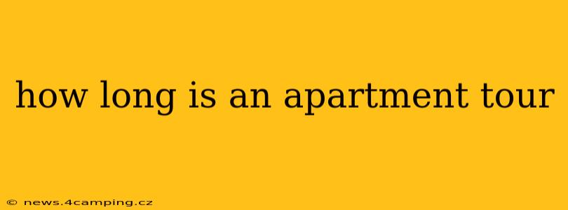 how long is an apartment tour