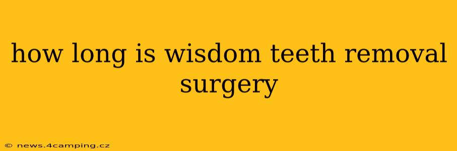 how long is wisdom teeth removal surgery