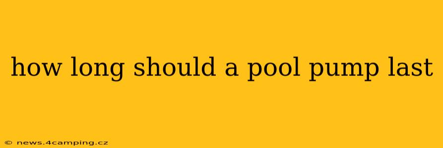 how long should a pool pump last