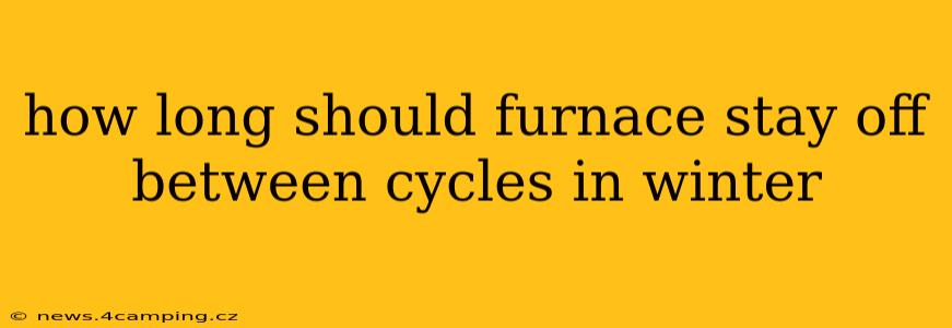 how long should furnace stay off between cycles in winter