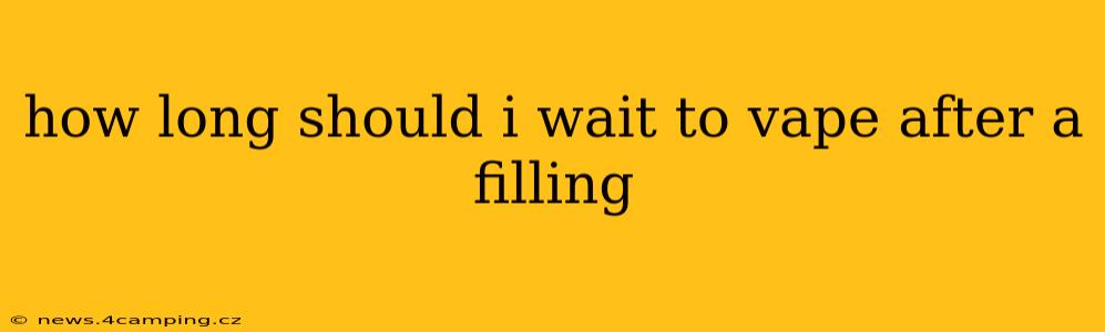 how long should i wait to vape after a filling