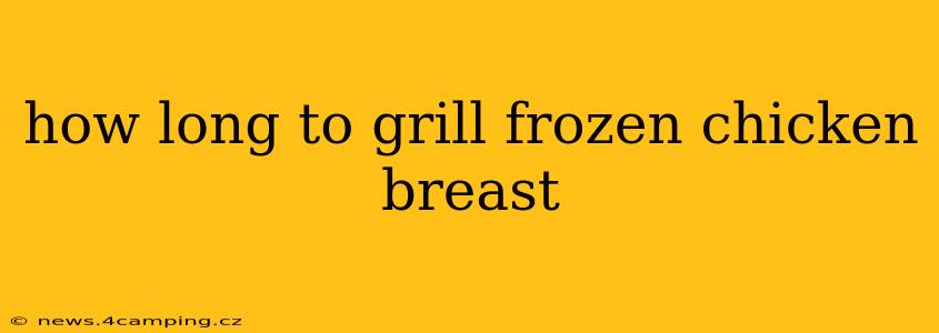 how long to grill frozen chicken breast