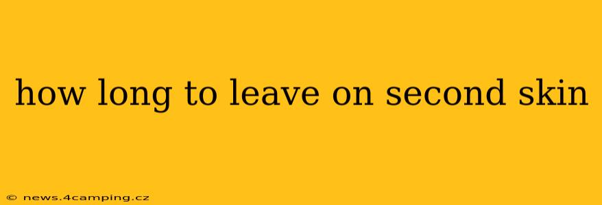 how long to leave on second skin