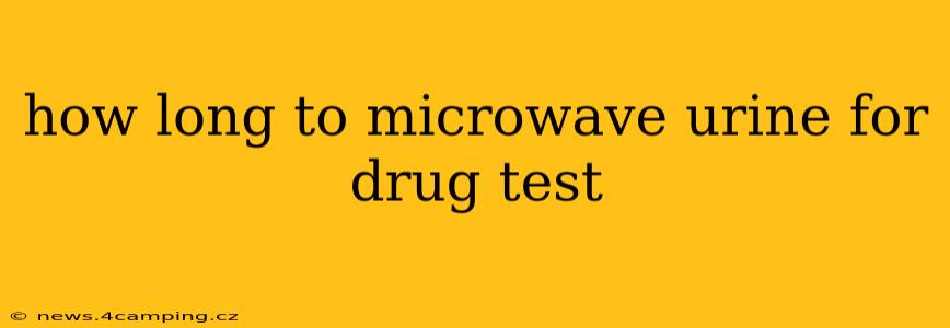 how long to microwave urine for drug test