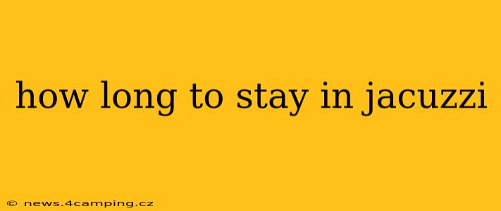 how long to stay in jacuzzi