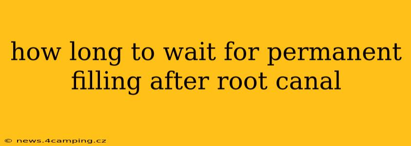 how long to wait for permanent filling after root canal