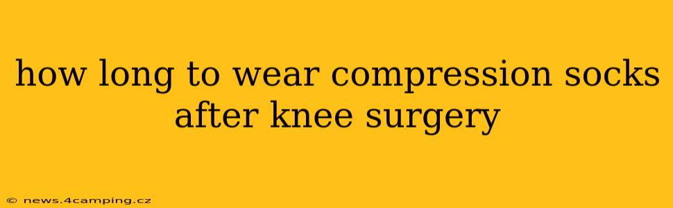 how long to wear compression socks after knee surgery