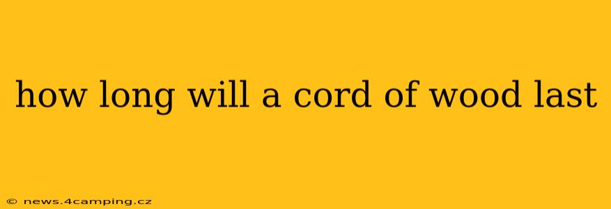 how long will a cord of wood last
