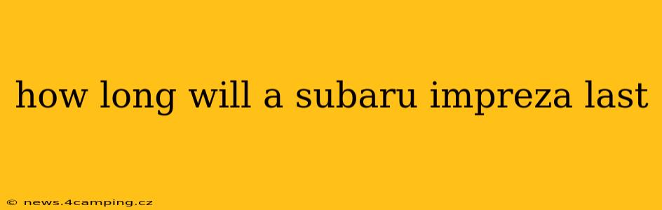 how long will a subaru impreza last