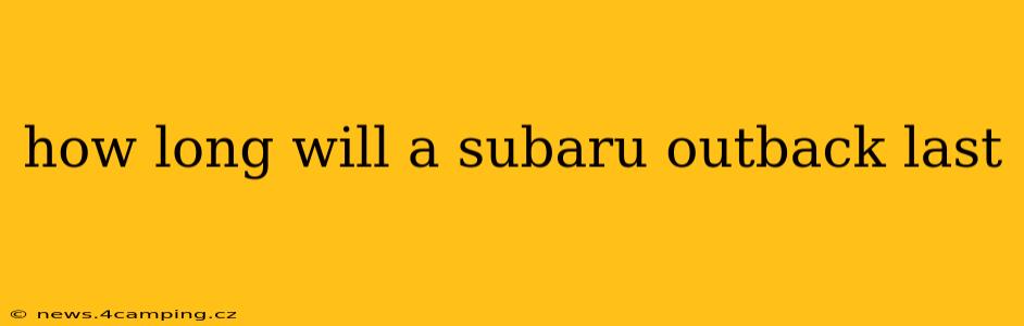 how long will a subaru outback last