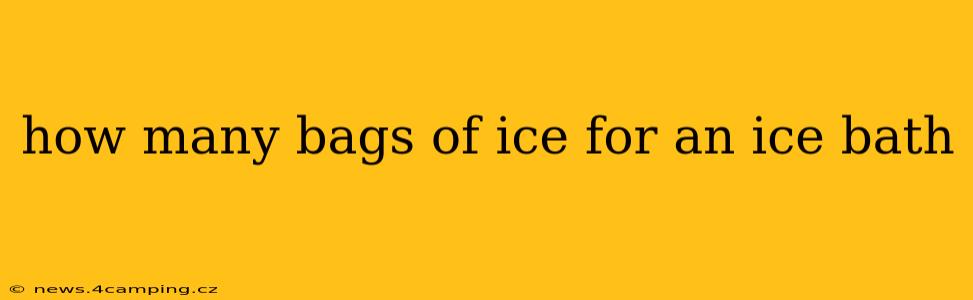 how many bags of ice for an ice bath