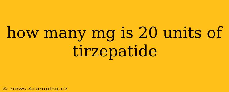 how many mg is 20 units of tirzepatide