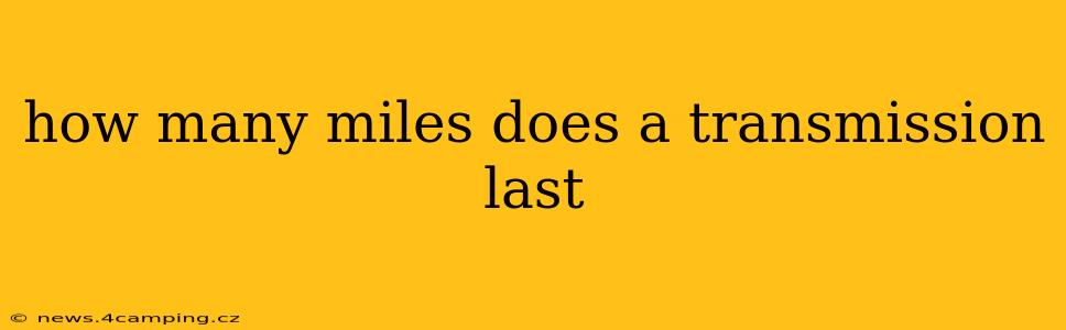 how many miles does a transmission last
