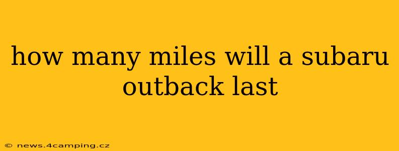 how many miles will a subaru outback last