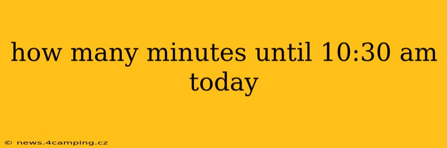 how many minutes until 10:30 am today