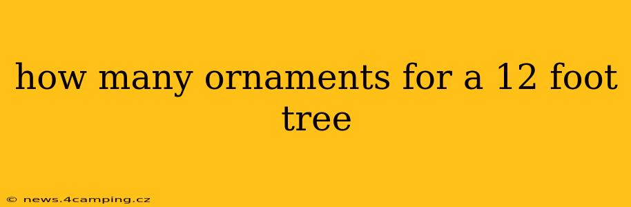 how many ornaments for a 12 foot tree