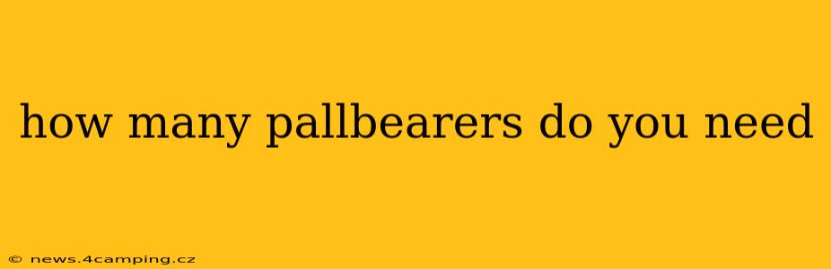 how many pallbearers do you need