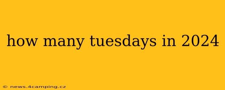 how many tuesdays in 2024