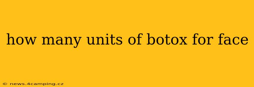how many units of botox for face