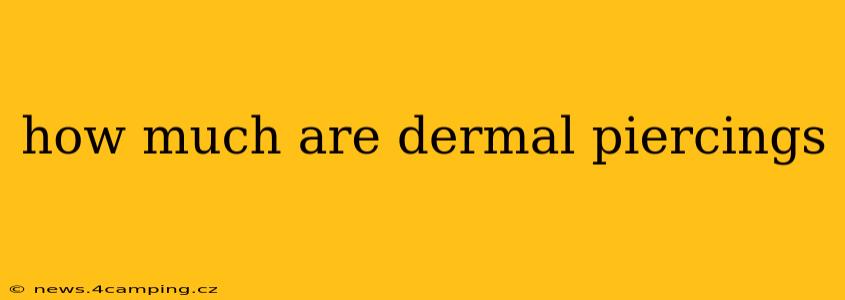 how much are dermal piercings