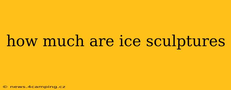 how much are ice sculptures