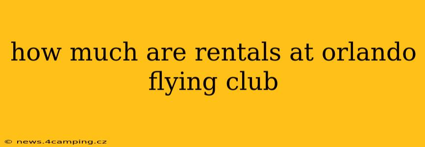 how much are rentals at orlando flying club