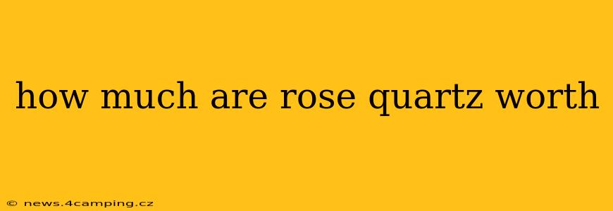 how much are rose quartz worth