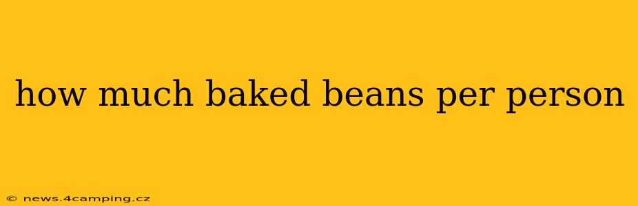 how much baked beans per person