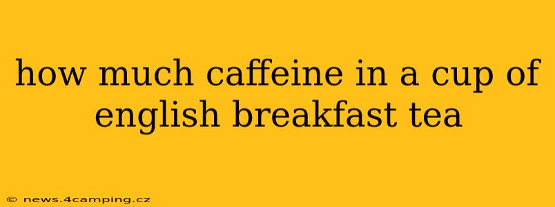 how much caffeine in a cup of english breakfast tea