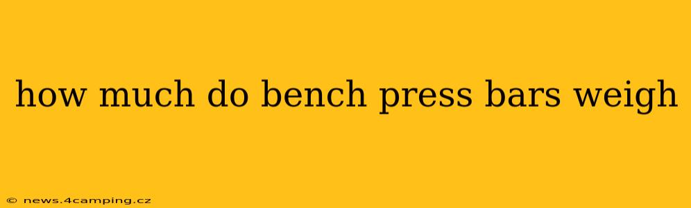 how much do bench press bars weigh