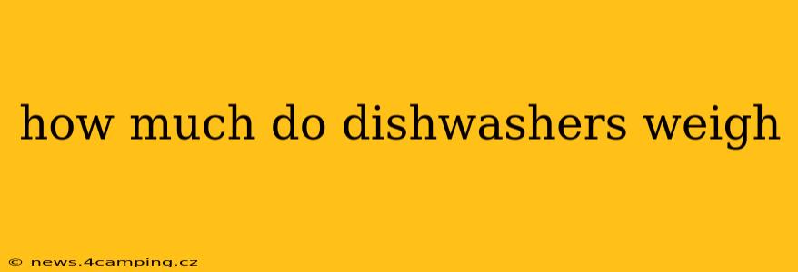 how much do dishwashers weigh