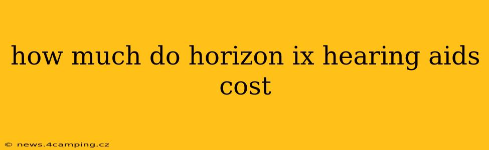 how much do horizon ix hearing aids cost