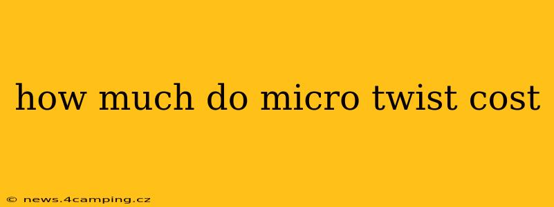 how much do micro twist cost