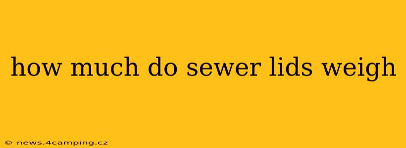 how much do sewer lids weigh