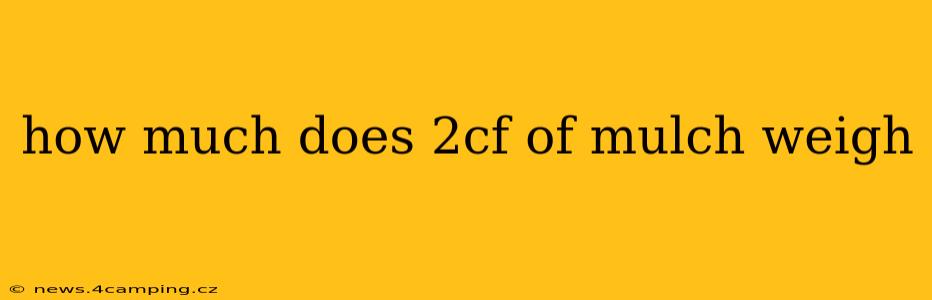 how much does 2cf of mulch weigh