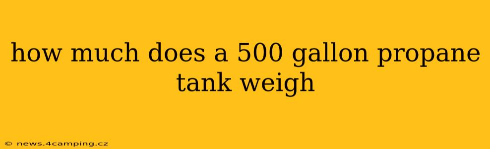 how much does a 500 gallon propane tank weigh